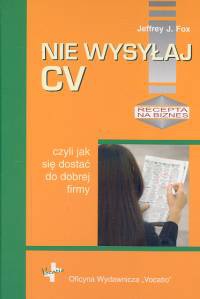Nie wysyłaj cv, czyli jak się dostać do dobrej firmy - Jeffrey J. Fox