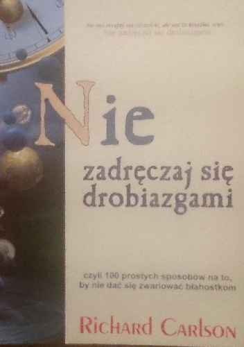 Nie zadręczaj się drobiazgami - Richard Carlson