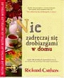 Nie zadręczaj się drobiazgami w domu - Richard Carlson