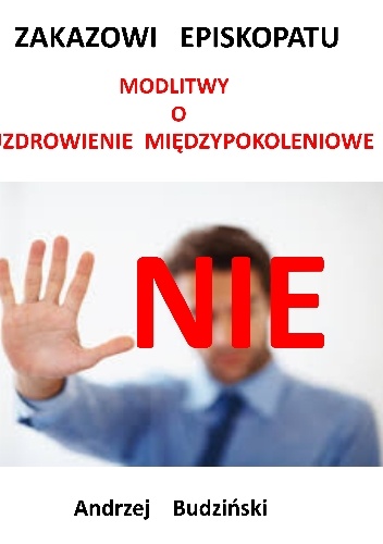 Nie zakazowi Episkopatu modlitwu o uzdrowienie międzypokoleniowe - Andrzej Budzinski