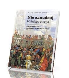 Nie zanudzaj bliźniego swego - ks. Eugeniusz Burzyk