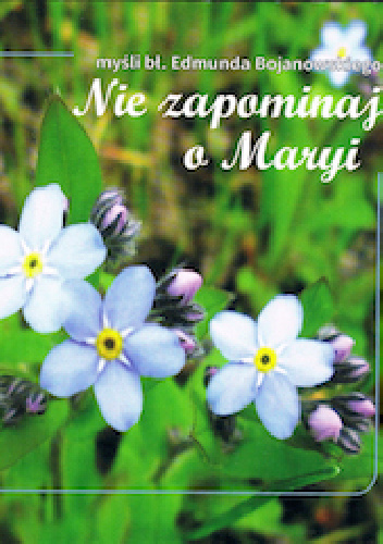 Nie zapominaj o Maryi - Edmund Bojanowski