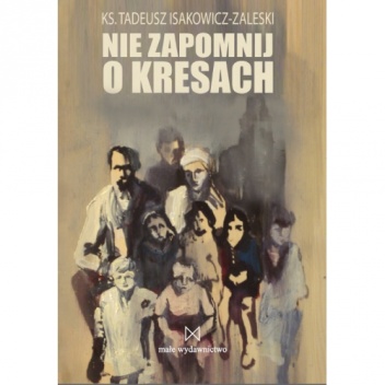 Nie zapomnij o Kresach - Tadeusz Isakowicz-Zaleski