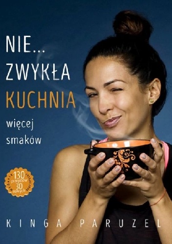 Nie... zwykła kuchnia. Więcej smaków - Kinga Paruzel
