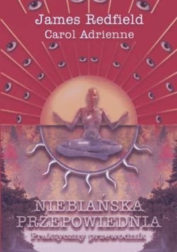 Niebiańska przepowiednia. Praktyczny przewodnik - James Redfield, Carol Adrienne