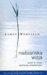 Niebiańska wizja. Życie w nowej duchowej świadomości. - James Redfield