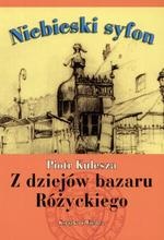 Niebieski syfon.  Z dziejów bazaru Różyckiego - Piotr Kulesza