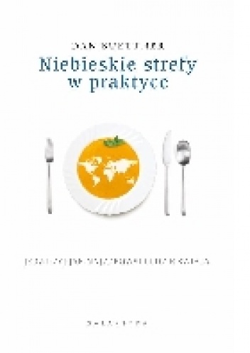 Niebieskie Strefy w praktyce - Dan Buettner
