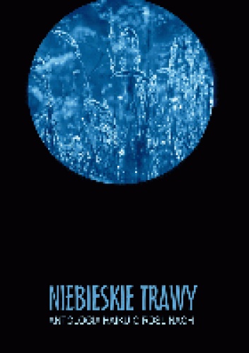 Niebieskie trawy. Antologia Haiku o roślinach - praca zbiorowa
