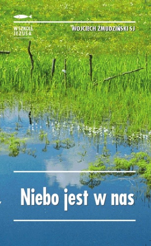 Niebo jest w nas - Wojciech Żmudziński SJ