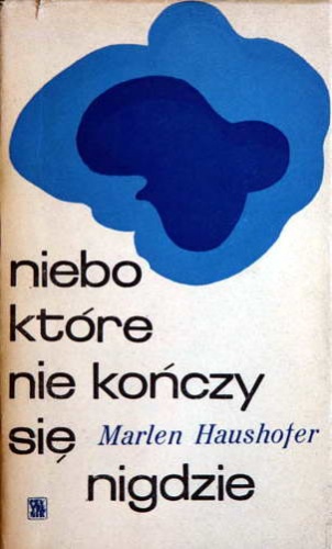 Niebo, które nie kończy się nigdzie - Marlen Haushofer