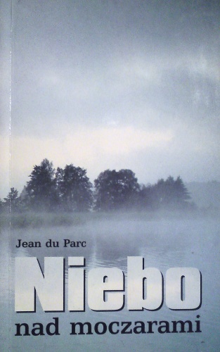 Niebo nad moczarami. Tragedia - Jean du Parc