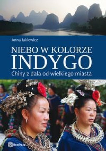 Niebo w kolorze indygo. Chiny z dala od wielkiego miasta - Anna Jaklewicz