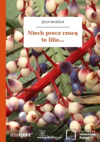 Niech precz rzucą te lilie - Jean Moréas