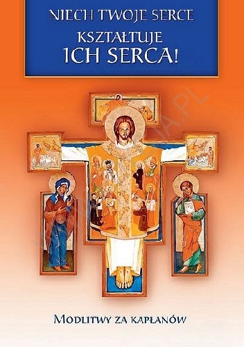 Niech Twoje Serce kształtuje ich serca! Modlitwy za kapłanów - praca zbiorowa