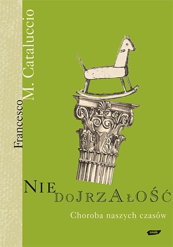 Niedojrzałość: Choroba naszych czasów - Francesco Cataluccio