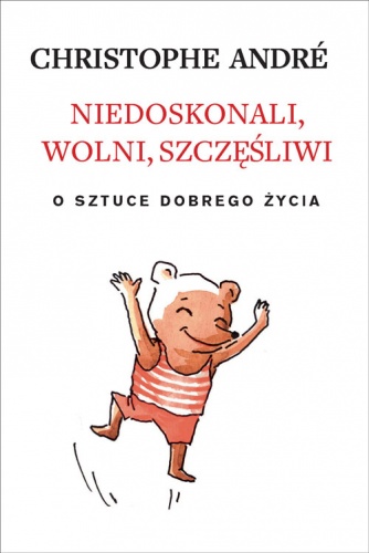 Niedoskonali, wolni, szczęśliwi. O sztuce dobrego życia - Christophe André
