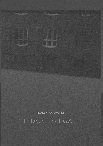 Niedostrzegalni - Karol Szlawski
