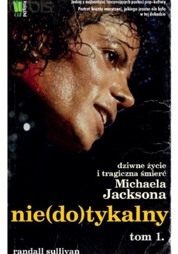 Nie(do)tykalny. Dziwne życie i tragiczna śmierć Michaela Jacksona tom 1 - Randall Sullivan