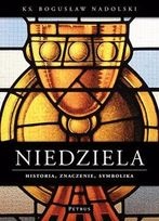 Niedziela. Historia, znaczenie, symbolika. - Bogusław Nadolski