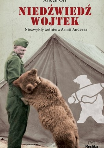 Niedźwiedź Wojtek. Niezwykły żołnierz armii Andersa - Aileen Orr