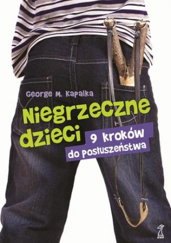 Niegrzeczne dzieci 9 kroków do posłuszeństwa - M. Kapalka George