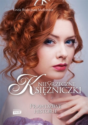 Niegrzeczne księżniczki. Prawdziwe historie - Linda Rodriguez McRobbie