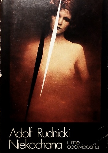 Niekochana i inne opowiadania - Adolf Rudnicki