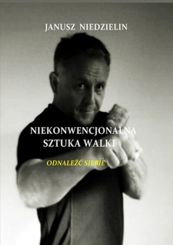 Niekonwencjonalna sztuka walki - Niedzielin Janusz