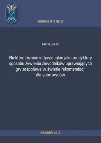 Niektóre różnice indywidualne jako predyktory sposobu żywienia zawodników uprawiających gry zespołowe w świetle rekomendacji dla sportowców - Gacek Maria