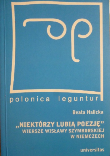 "Niektórzy lubią poezję". Wiersze Wisławy Szymborskiej w Niemczech - Beata Halicka