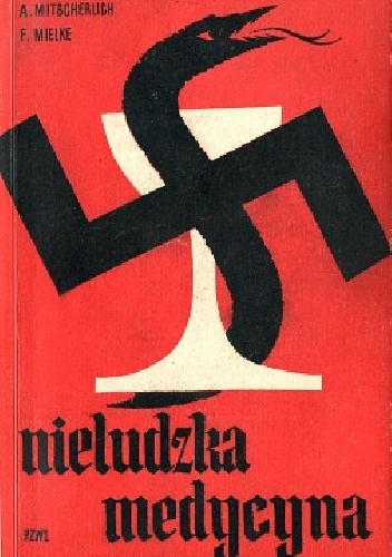 Nieludzka medycyna. Dokumenty procesu norymberskiego przeciwko lekarzom. - Alexander Mitscherlich