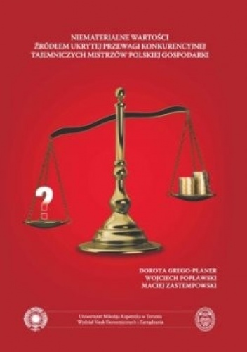Niematerialne wartości źródłem ukrytej przewagi konkurencyjnej tajemniczych mistrzów polskiej gospodarki - praca zbiorowa