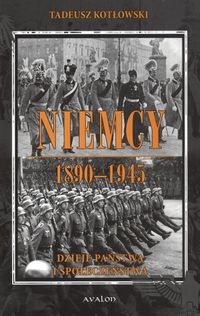 Niemcy 1890-1945 Dzieje państwa i społeczeństwa - Tadeusz Kotłowski