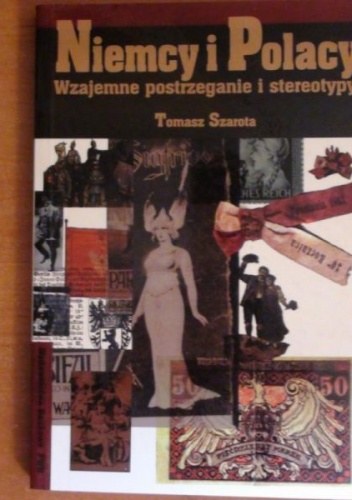 Niemcy i Polacy: Wzajemne postrzeganie i stereotypy - Tomasz Szarota