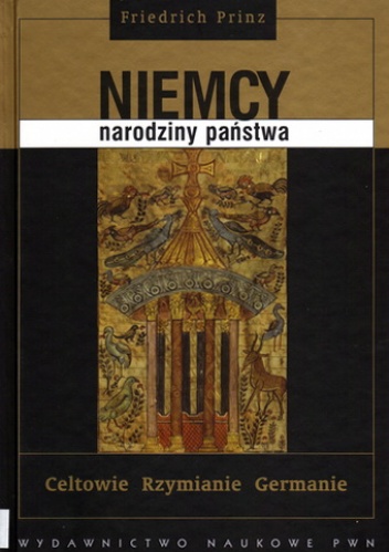 Niemcy - narodziny państwa. Celtowie, Rzymianie, Germanie - Friedrich Prinz