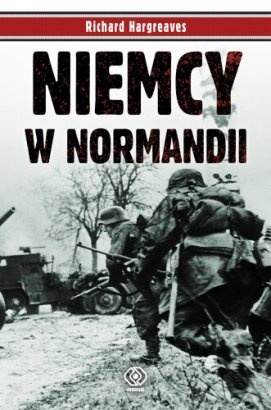 Niemcy w Normandii - Richard Hargreaves
