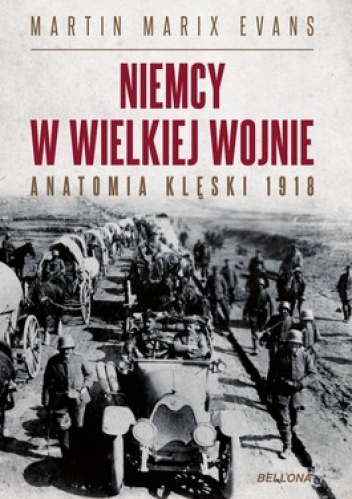 Niemcy w wielkiej wojnie. Anatomia klęski 1918 - Martin Marix Evans