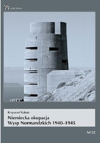 Niemiecka okupacja Wysp Normandzkich 1940-1945 - Krzysztof Kubiak