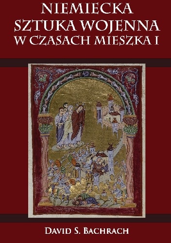 Niemiecka sztuka wojenna w czasach Mieszka I - David Bachrach