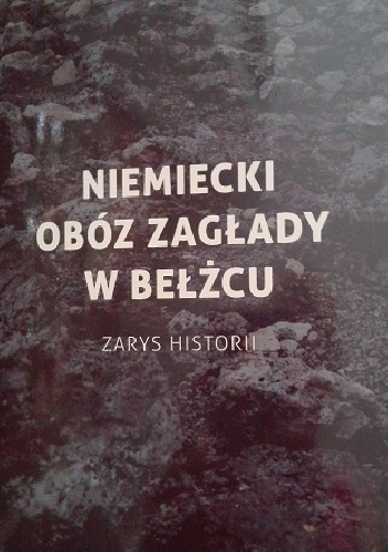 Niemiecki obóz zagłady w Bełżcu. Zarys historii - Jarosław Joniec
