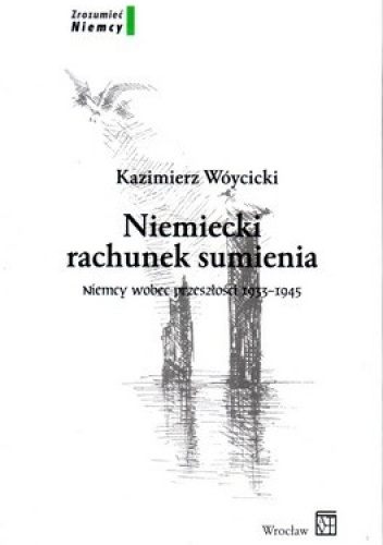 Niemiecki rachunek sumienia Niemcy wobec przeszłości 1933-1945 - Kazimierz Wóycicki