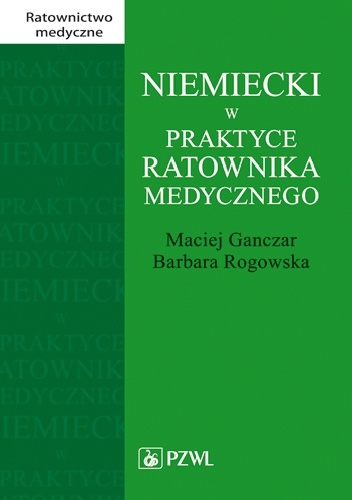 Niemiecki w praktyce ratownika medycznego - Maciej Ganczar, Barbara Rogowska