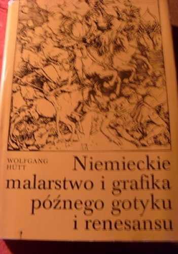 Niemieckie malarstwo i grafika późnego gotyku i renesansu - Wolfgang Hütt
