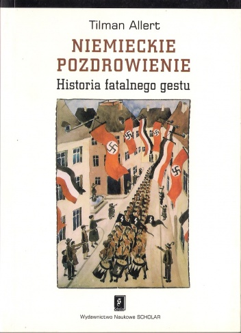Niemieckie pozdrowienie. Historia fatalnego gestu - Tilman Allert