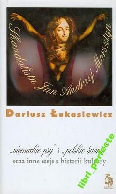 "niemieckie psy"i "polskie swinie" oraz inne eseje z historii kultury - Dariusz Łukasiewicz