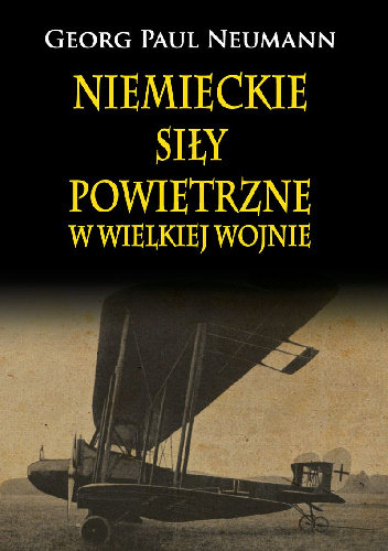 Niemieckie Siły Powietrzne w Wielkiej Wojnie - Georg Paul Neumann