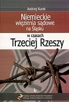 Niemieckie więzienia sądowe na śląsku w czasach Trzeciej Rzeszy - Andrzej Kurek