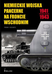 Niemieckie Wojska Pancerne Na Froncie Wschodnim 1941-1943 - Frank V.De Sisto