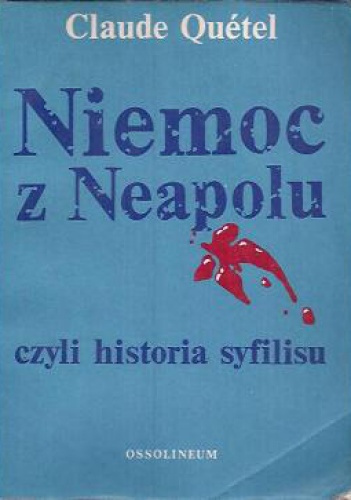 Niemoc z Neapolu czyli Historia syfilisu - Claude Quétel